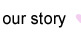 Our Story